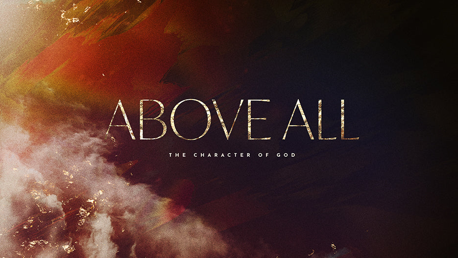 Above All: The Character Of God