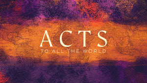 Acts: To All The World