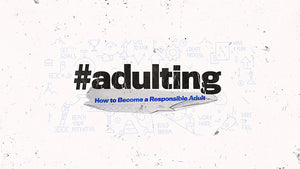Adulting: How to Become a Responsible Adult