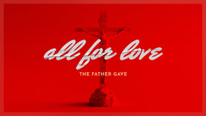 All For Love: The Father Gave