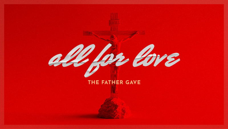 All For Love: The Father Gave