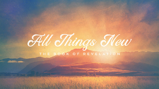 All Things New: The Book of Revelation