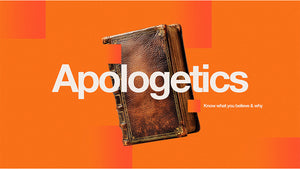 Apologetics: Know What You Believe and Why