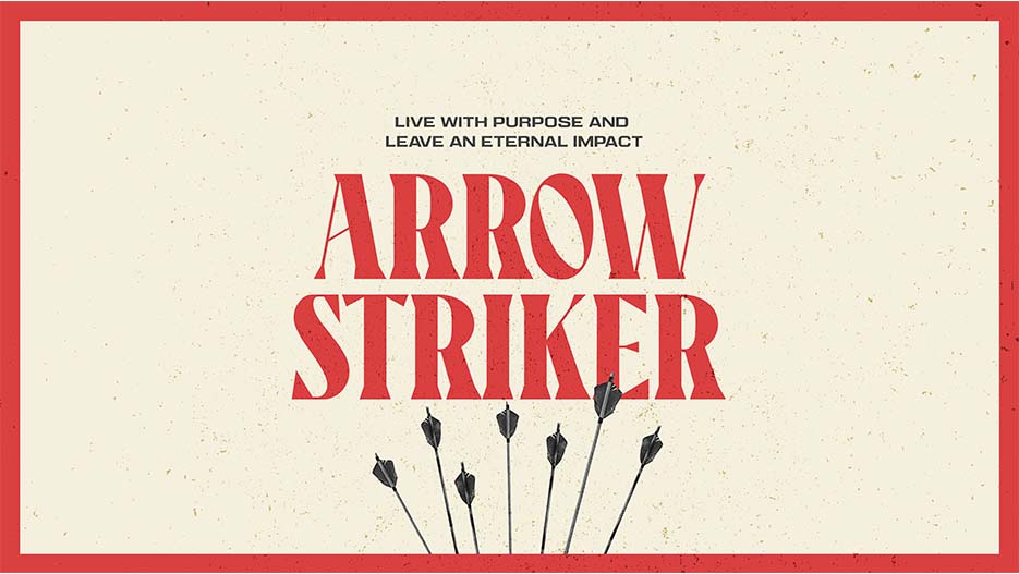 Arrow Striker: Live with Purpose and Leave an Eternal Impact