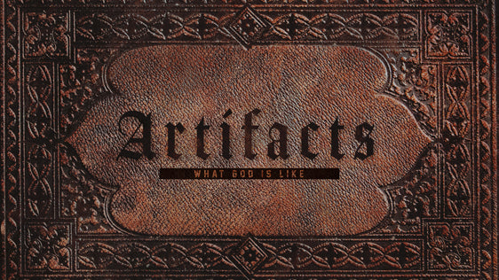 Artifacts: What God is Like