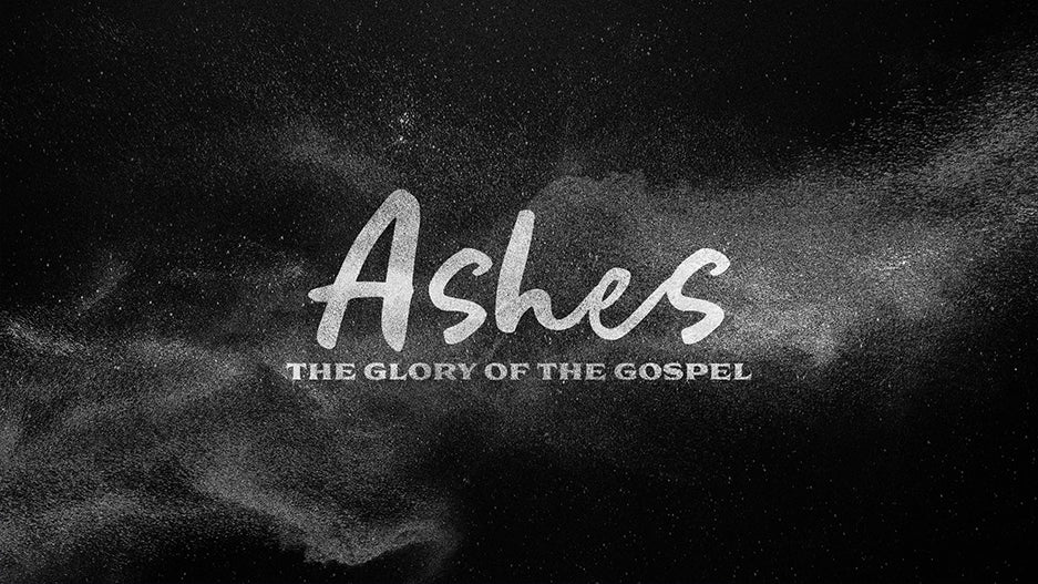 Ashes: The Glory of the Gospel