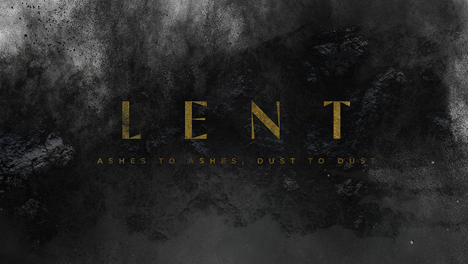 Lent: Ashes to Ashes, Dust to Dust