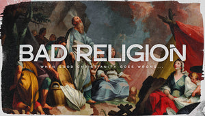 Bad Religion: When Good Christianity Goes Wrong…