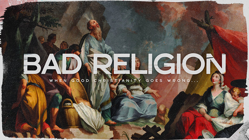 Bad Religion: When Good Christianity Goes Wrong…