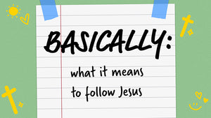 Basically: What It Means To Follow Jesus (Children's Series)