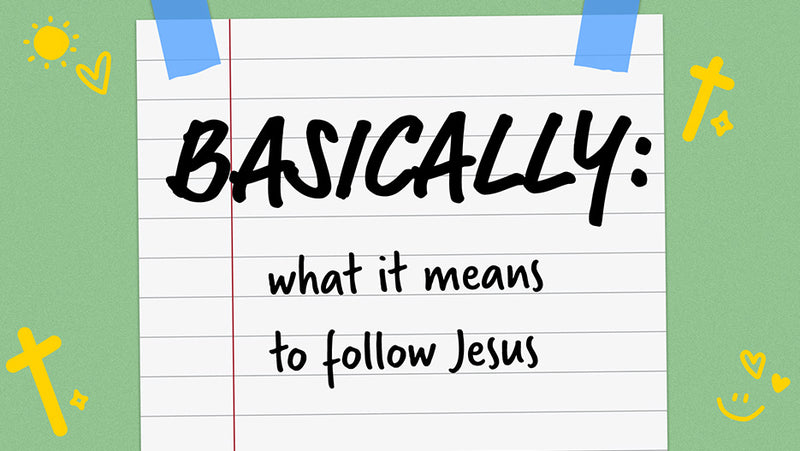 Basically: What It Means To Follow Jesus (Children's Series)