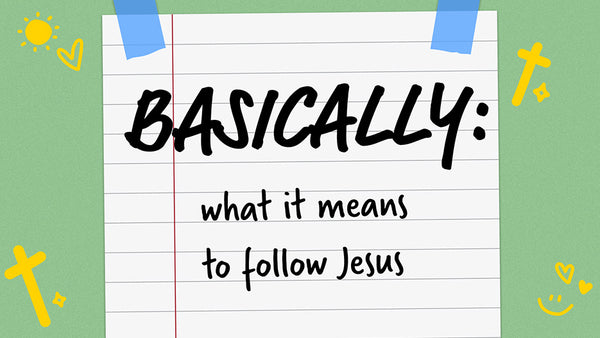 Basically: What It Means To Follow Jesus (Children's Series)