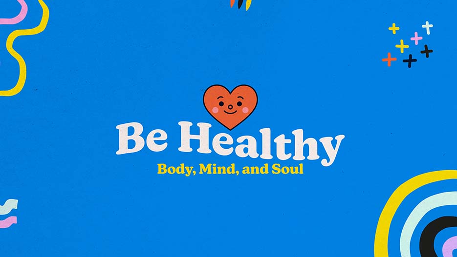 Be Healthy: Body, Mind, And Soul