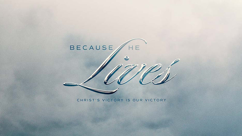 Because He Lives