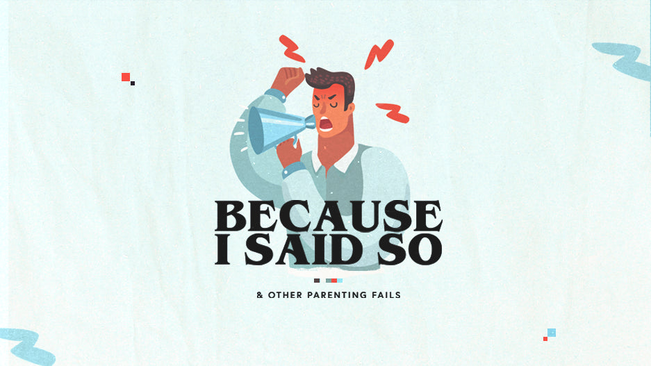 Because I Said So: And Other Parenting Fails