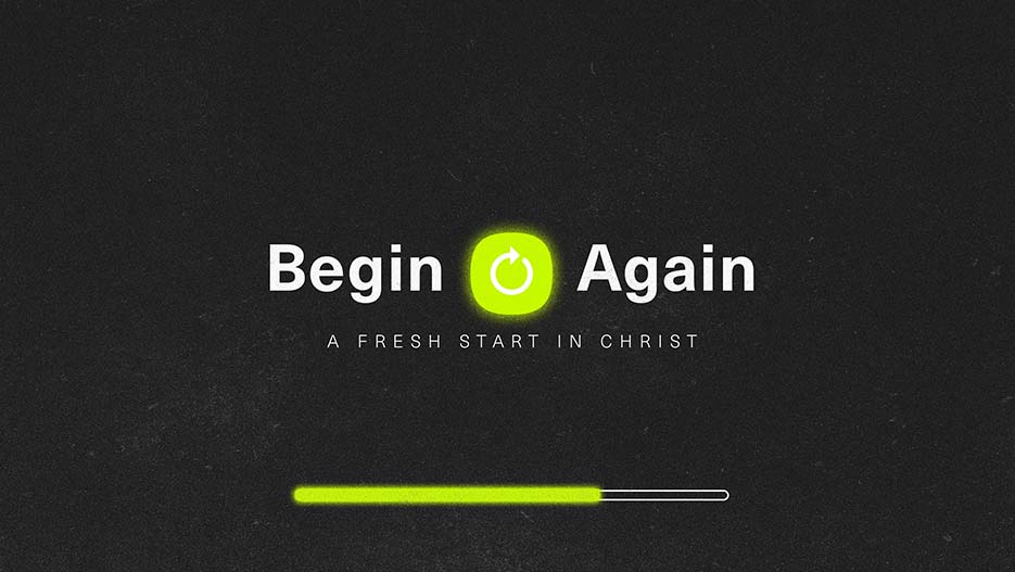 Begin Again: A Fresh Start In Christ