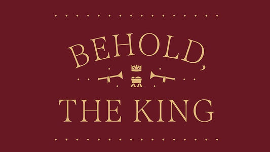 Behold, The King