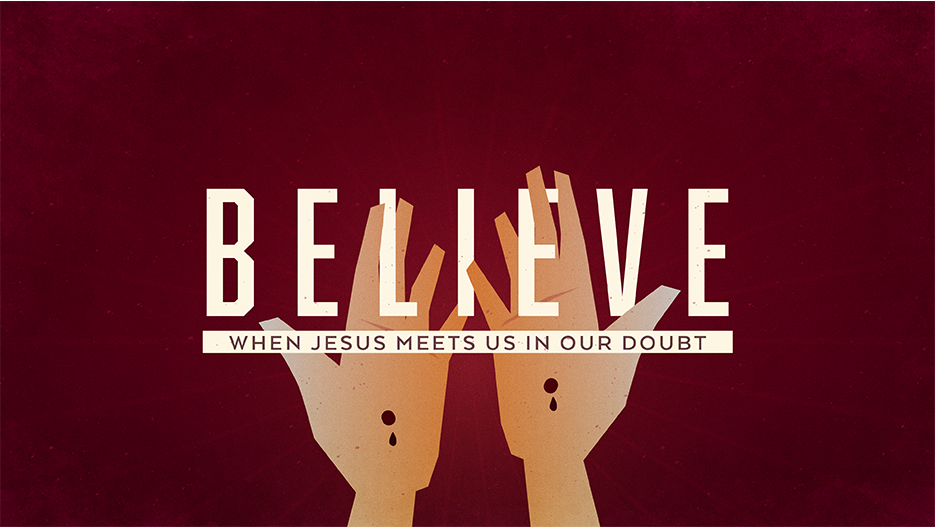 Believe: When Jesus Meets Us In Our Doubt