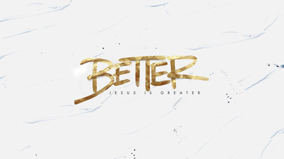 Better: Jesus is Greater