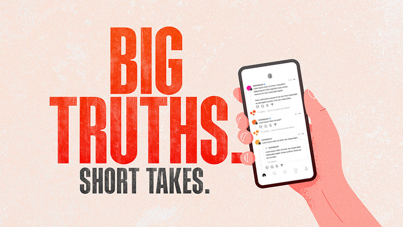 Big Truths. Short Takes.