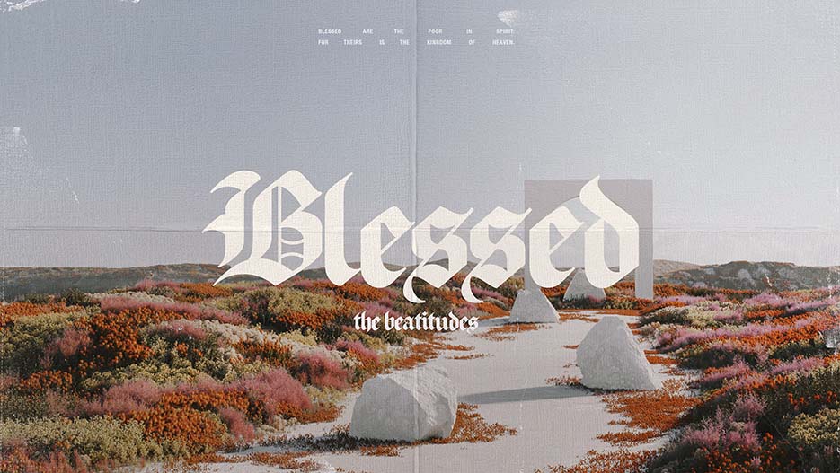 Blessed: The Beatitudes