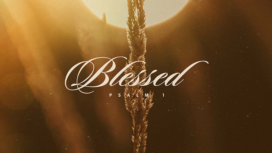 Blessed: Psalm 1