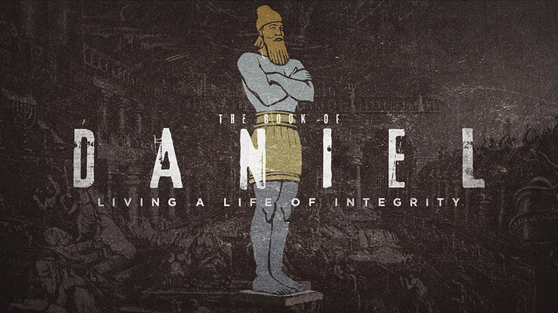 Daniel: Living a Life of Integrity