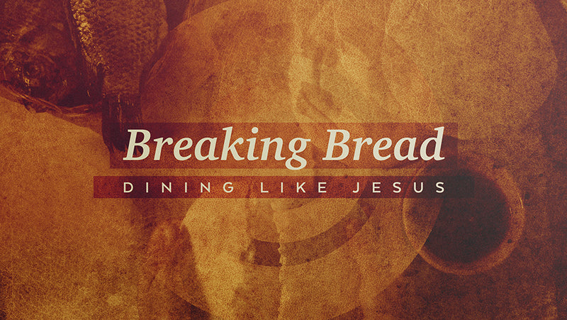 Breaking Bread: Dining Like Jesus