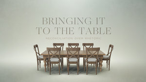 Bringing It To The Table: Reconciliation Over Rhetoric
