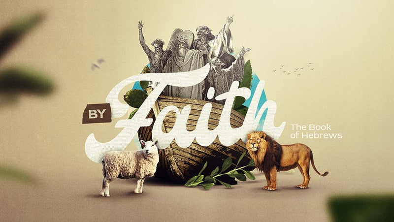 By Faith: The Book of Hebrews