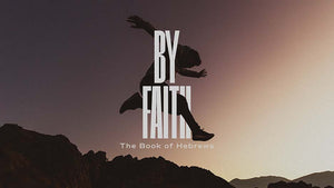 By Faith: The Book of Hebrews