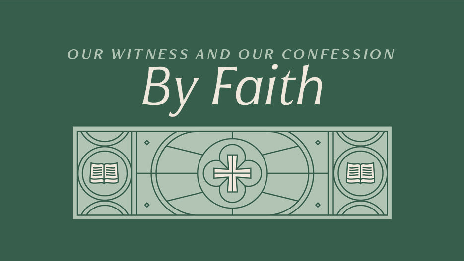 By Faith: Our Witness and Our Confession