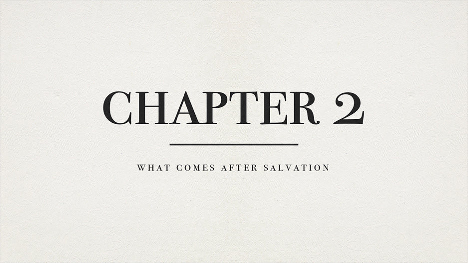 Chapter 2: What Comes After Salvation