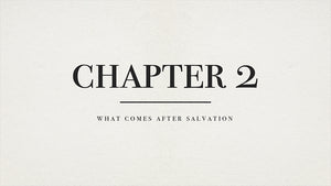 Chapter 2: What Comes After Salvation