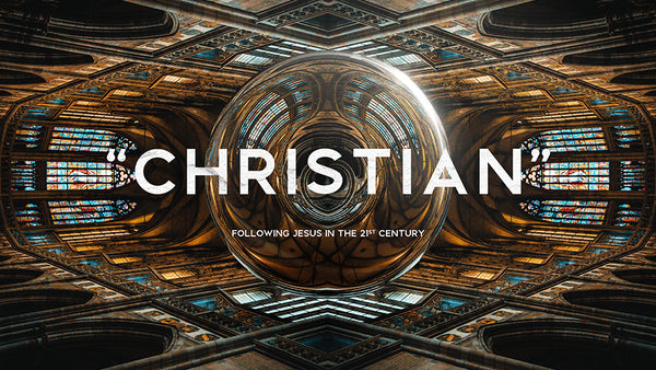 “Christian”: Following Jesus in the 21st Century