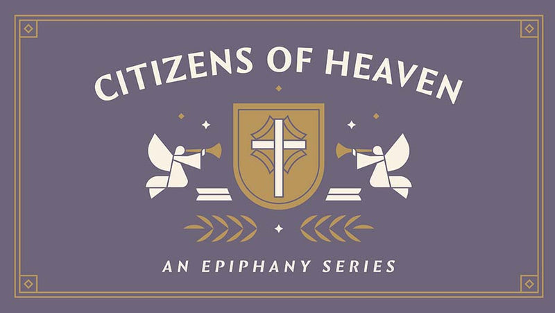 Citizens of Heaven: An Epiphany Series