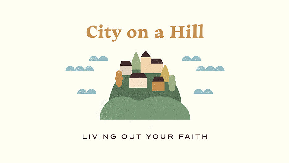 City on a Hill: Living Out Your Faith