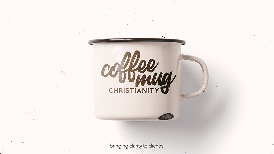 Coffee Mug Christianity: Bringing Clarity to Cliches