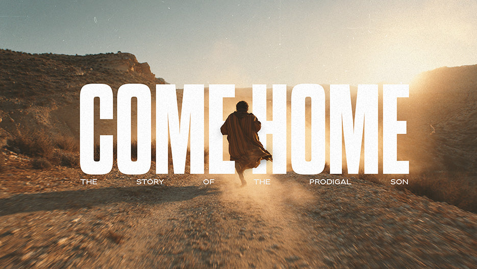 Come Home: The Story of the Prodigal Son