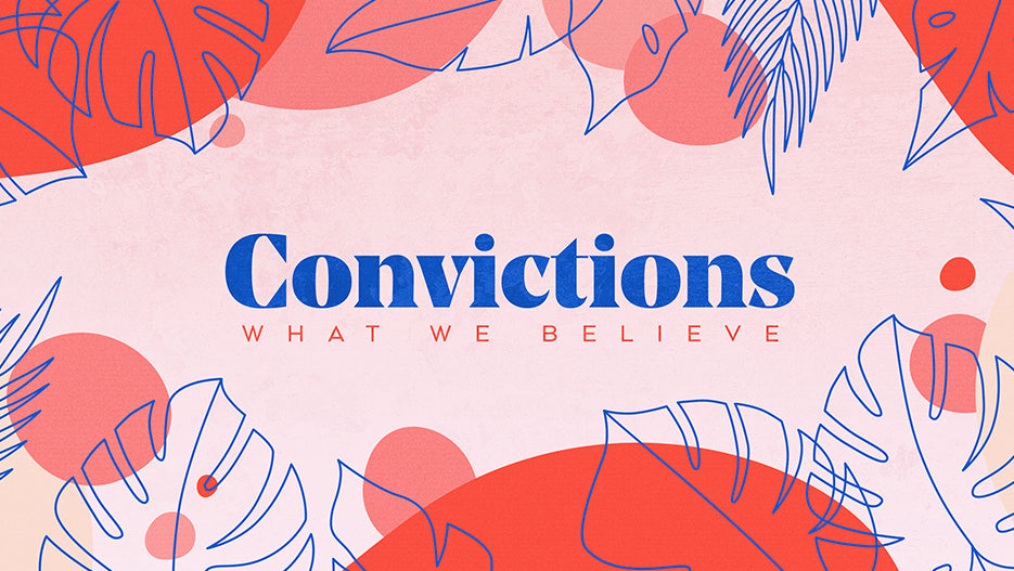 Convictions: What We Believe