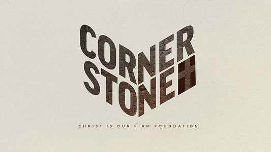 Cornerstone: Christ Is Our Firm Foundation