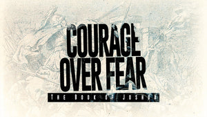 Courage Over Fear: The Book of Joshua
