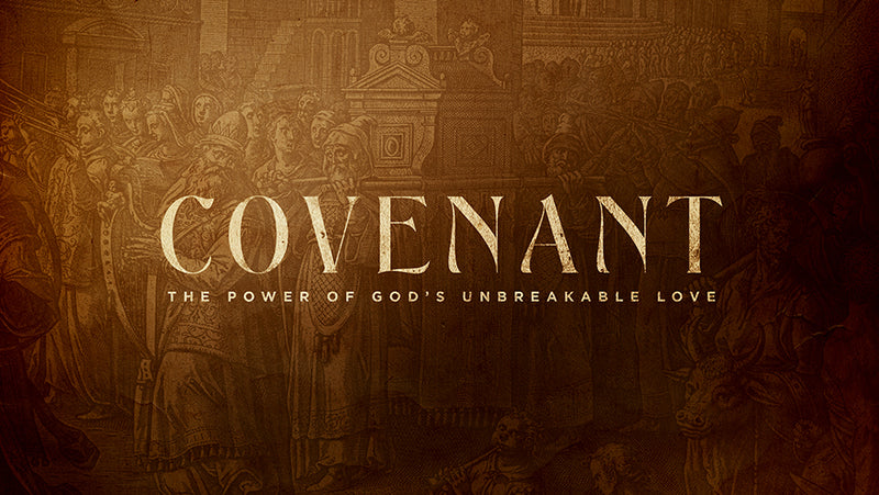Covenant: The Power of God’s Unbreakable Love