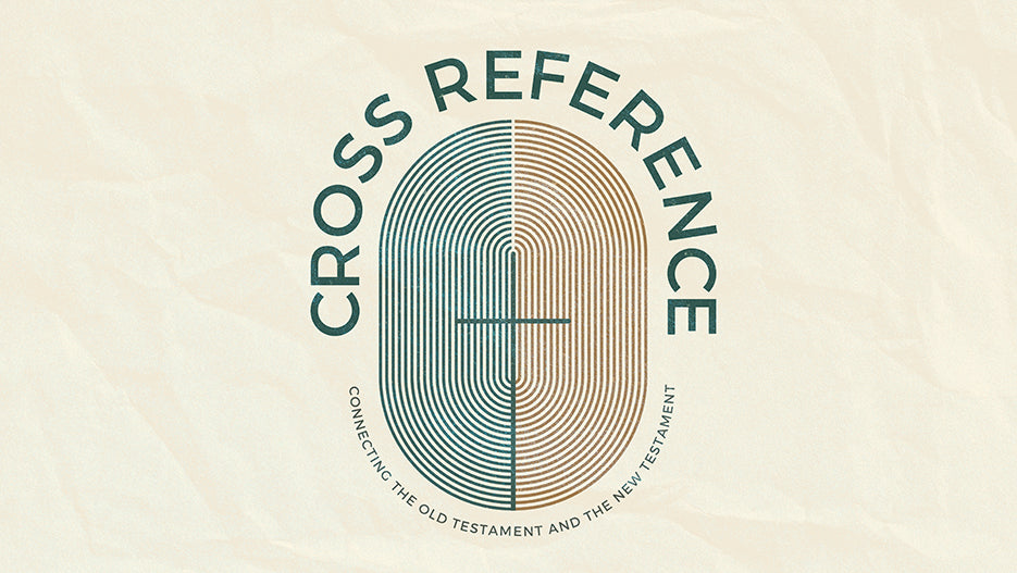 Cross Reference: Connecting the Old Testament and the New Testament