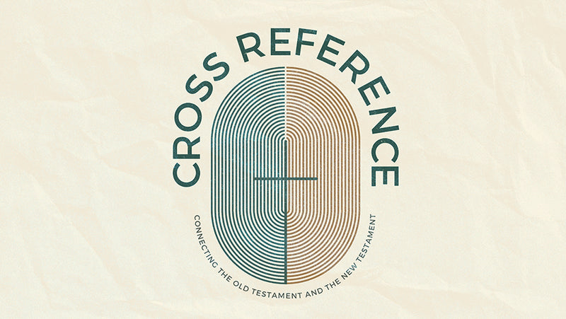 Cross Reference: Connecting the Old Testament and the New Testament