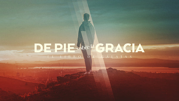 De Pie Sobre La Gracia: El Libro De Galatas