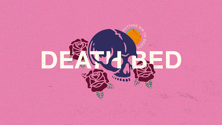 Death Bed: Putting Sin To Death