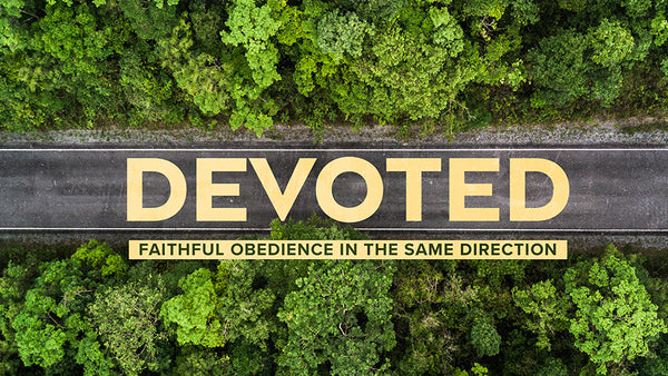 Devoted: Faithful Obedience in the Same Direction