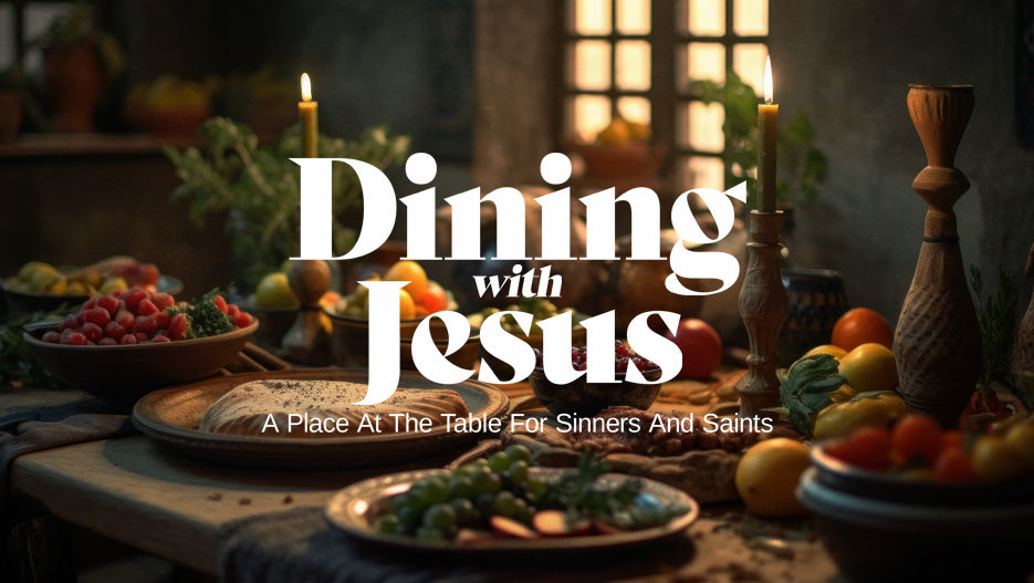 Dining With Jesus: A Place at the Table for Sinners and Saints