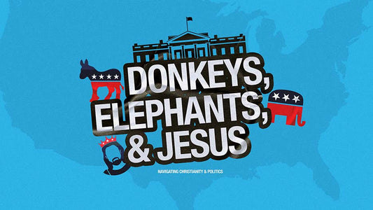 Donkeys, Elephants, And Jesus: Navigating Christianity And Politics